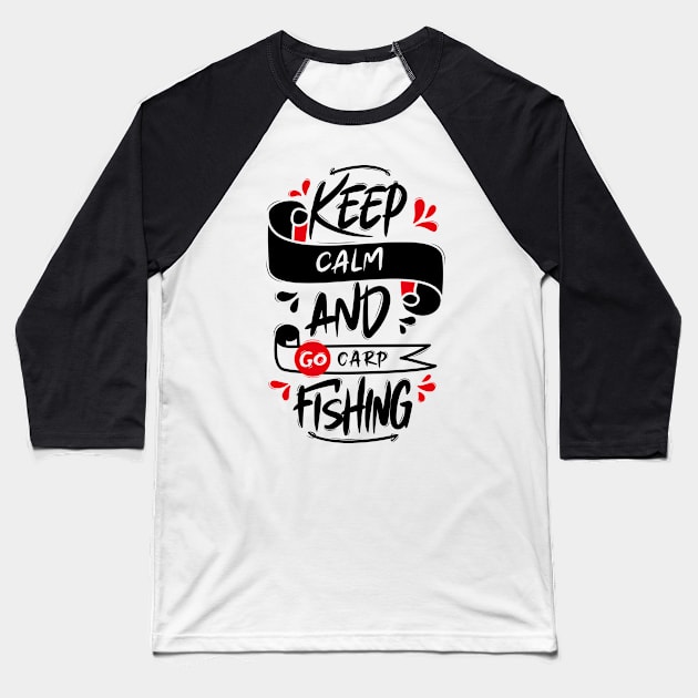 Keep Calm And Go Carp Fishing Baseball T-Shirt by Distrowlinc